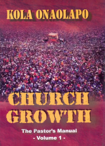 Church Growth: The Pastor's Manual Vol 1 PB - Kola Onaolapo